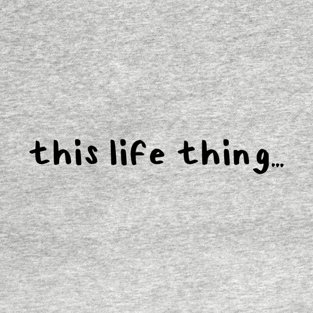 This Life Thing by Millennial On The Cusp Of X